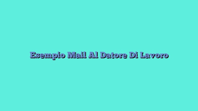 Esempio Mail Al Datore Di Lavoro