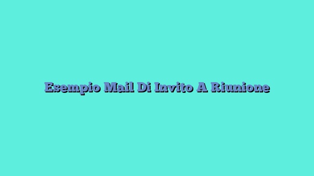 Esempio Mail Di Invito A Riunione