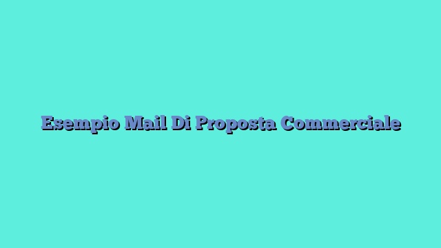 Esempio Mail Di Proposta Commerciale