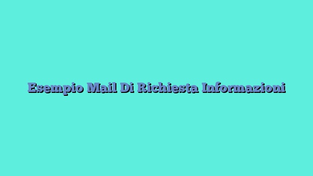 Esempio Mail Di Richiesta Informazioni