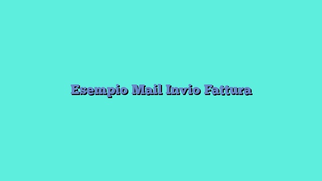 Esempio Mail Invio Fattura