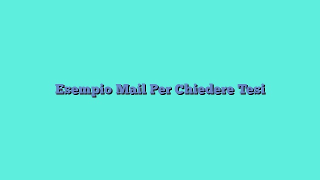 Esempio Mail Per Chiedere Tesi