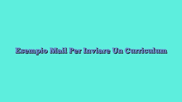 Esempio Mail Per Inviare Un Curriculum