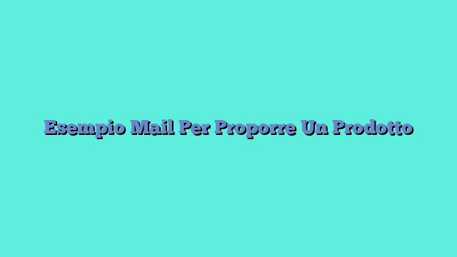 Esempio Mail Per Proporre Un Prodotto