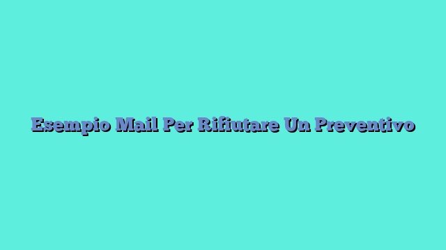 Esempio Mail Per Rifiutare Un Preventivo