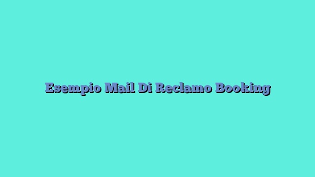 Esempio Mail Di Reclamo Booking