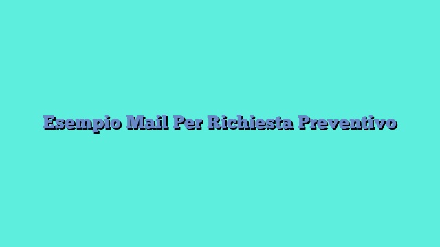 Esempio Mail Per Richiesta Preventivo