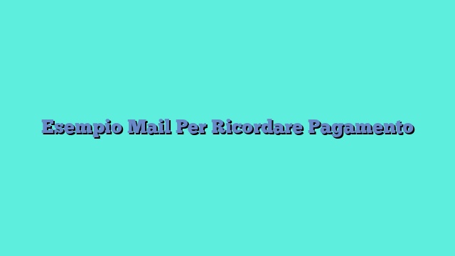 Esempio Mail Per Ricordare Pagamento