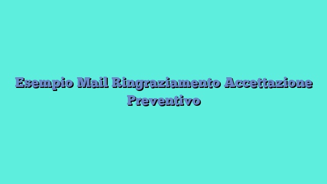 Esempio Mail Ringraziamento Accettazione Preventivo