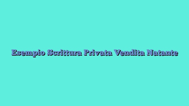 Esempio Scrittura Privata Vendita Natante