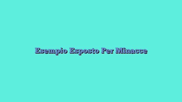 Esempio Esposto Per Minacce