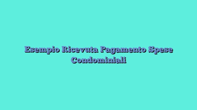 Esempio Ricevuta Pagamento Spese Condominiali