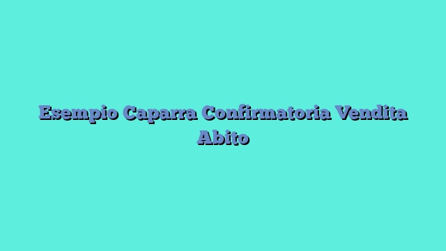 Esempio Caparra Confirmatoria Vendita Abito