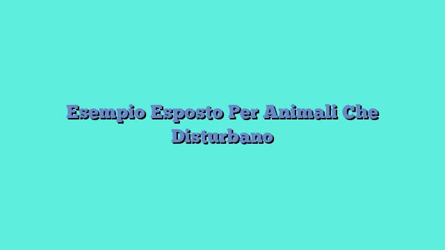 Esempio Esposto Per Animali Che Disturbano