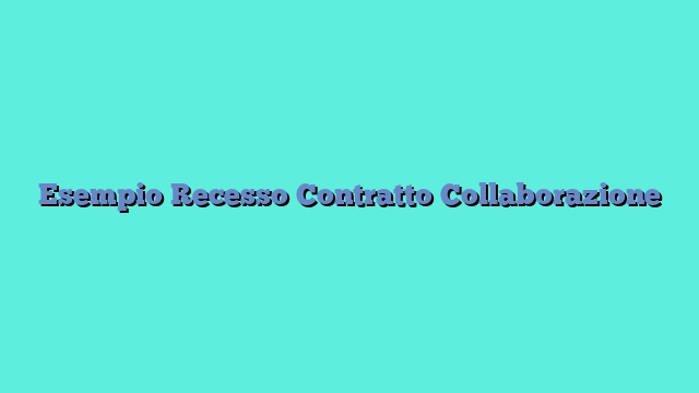 Esempio Recesso Contratto Collaborazione