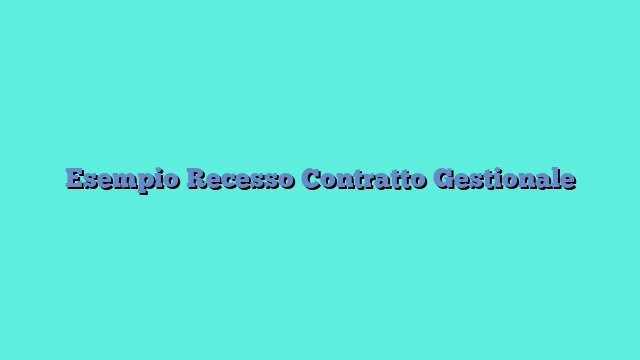 Esempio Recesso Contratto Gestionale