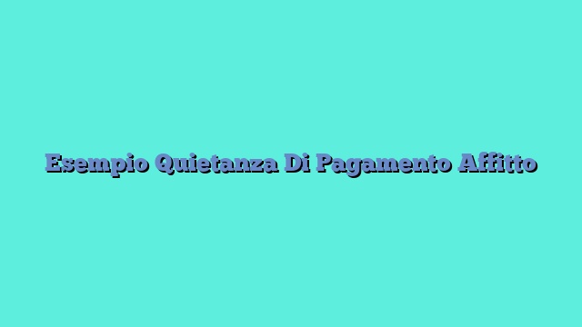 Esempio Quietanza Di Pagamento Affitto