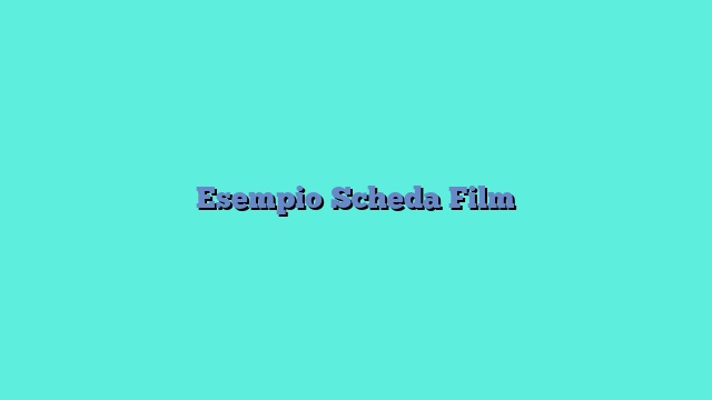 Esempio Scheda Film