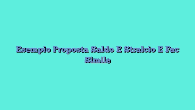 Esempio Proposta Saldo E Stralcio E Fac Simile