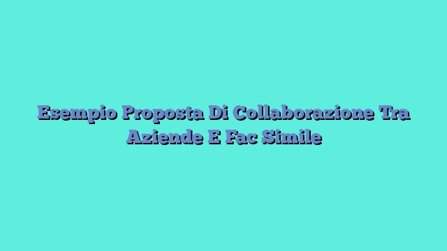 Esempio Proposta Di Collaborazione Tra Aziende E Fac Simile