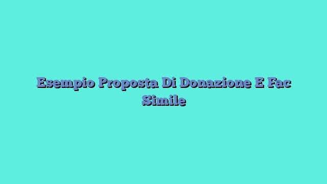 Esempio Proposta Di Donazione E Fac Simile