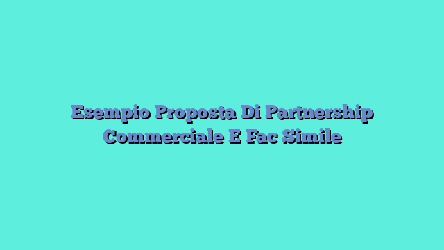 Esempio Proposta Di Partnership Commerciale E Fac Simile