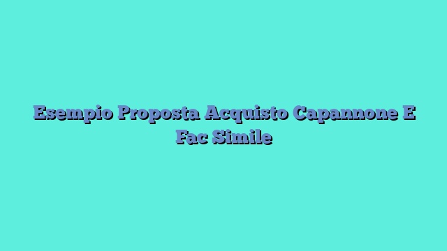 Esempio Proposta Acquisto Capannone E Fac Simile