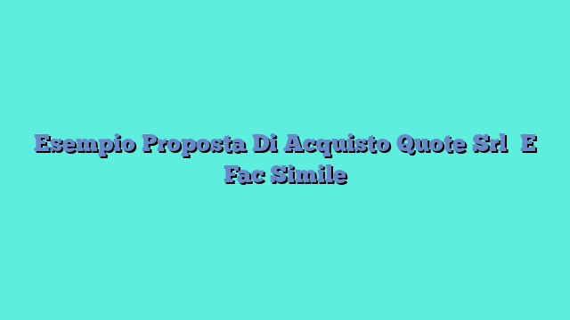 Esempio Proposta Di Acquisto Quote Srl E Fac Simile