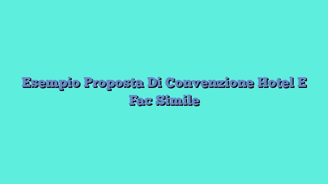 Esempio Proposta Di Convenzione Hotel E Fac Simile