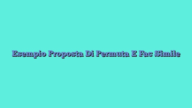 Esempio Proposta Di Permuta E Fac Simile